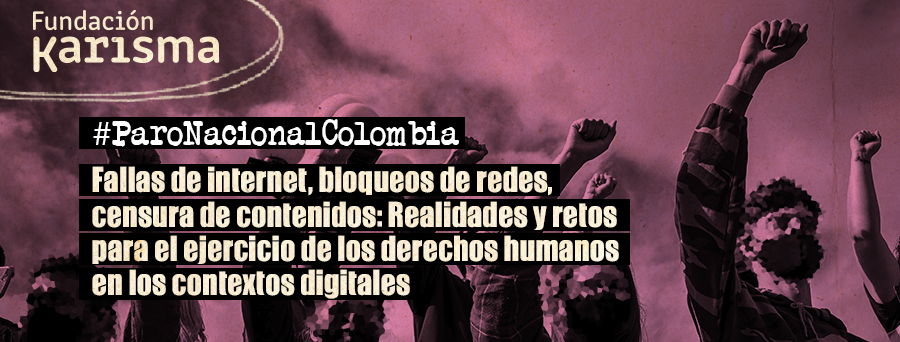 Fallas de internet, bloqueos de redes y censura de contenidos en protestas: Realidades y retos para el ejercicio de los derechos humanos en los contextos digitales